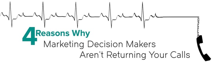 4 Reasons Marketing Decision Makers Aren't Returning Your Calls.jpg